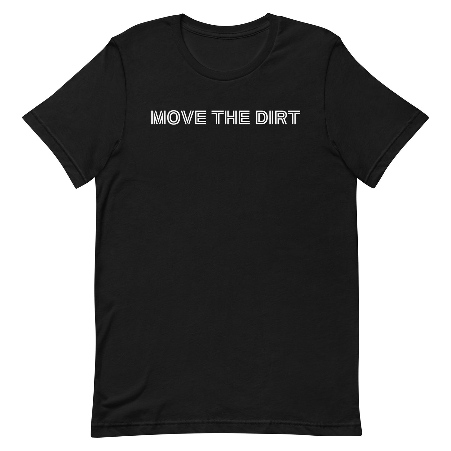 Move the Dirt! Unisex t-shirt